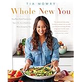 Whole New You: How Real Food Transforms Your Life, for a Healthier, More Gorgeous You