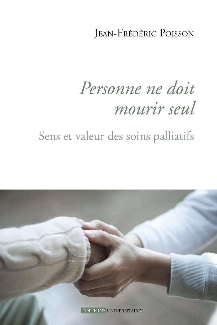 Personne Ne Doit Mourir Seul Sens Et Valeurs Des Soins Palliatifs French Edition Poisson Jean Frederic Amazon Com Books
