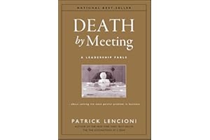 Death by Meeting: A Leadership Fable...About Solving the Most Painful Problem in Business (J-B Lencioni Series Book 19)