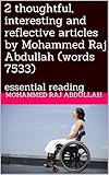 2 thoughtful, interesting and reflective articles by Mohammed Raj Abdullah (words 7533): essential reading (read, think and reflect)