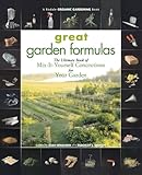 Great Garden Formulas: The Ultimate Book of Mix-It-Yourself Concoctions for Your Garden by Joan Benjamin, Deborah L. Martin