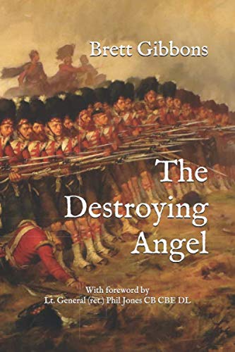 The Destroying Angel: The Rifle-Musket as the First Modern Infantry Weapon by Brett Gibbons
