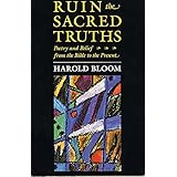 Ruin the Sacred Truths: Poetry and Belief from the Bible to the Present (The Charles Eliot Norton Lectures)