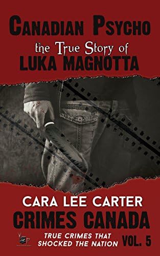 Canadian Psycho: The True Story of Luka Magnotta (Crimes Canada: True Crimes That Shocked the Nation) Paperback – July 17, 2015