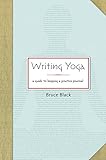 Writing Yoga: A Guide to Keeping a Practice Journal