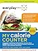 Everyday Health™ My Calorie Counter, Second Edition: Complete Nutritional Information on More Than 8,000 Food Items from Popular Brands, Fast-Food Chains, Restaurant Menus, and Common Groceries