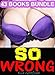 EROTICA: So Wrong Box Set: 43 Books Bundle Contemporary Romance Fiction Story Series for Women
