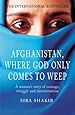 Amazon Com Afghanistan Where God Only Comes To Weep 8601300382715 Siba Shakib Books