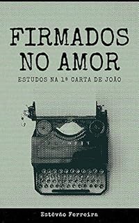 Livro Firmados no Amor: Estudos na 1ª Carta de João