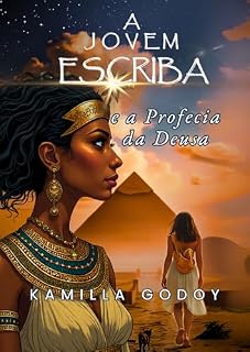 Livro A Jovem Escriba e a Profecia da Deusa: Um conto de suspense e mitologia no Egito Antigo