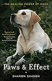 Paws & Effect: The Healing Power of Dogs by Sharon Sakson