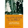 The Strength of the Wolf: The Secret History of America's War on Drugs