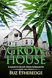 Grow House: A Family's Escape From Normality by 
