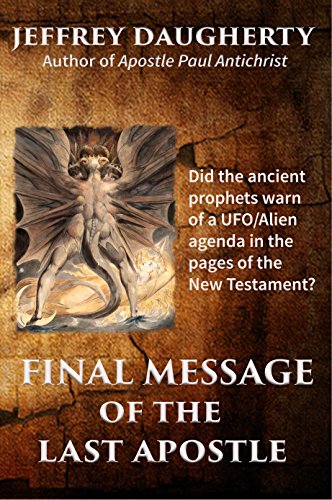 Final Message Of The Last Apostle Alien Agenda In The New Testament - 