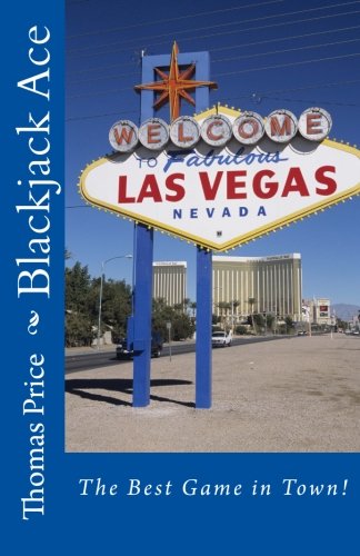 Blackjack Ace: The Best Game in Town! by Thomas Alton Price
