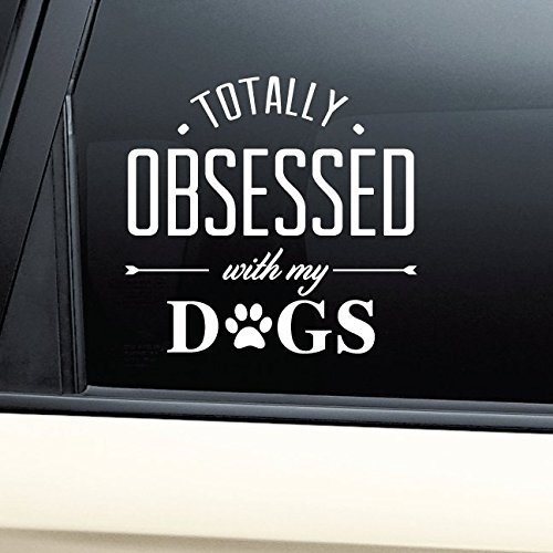 Totally Obsessed With My Dogs Vinyl Decal Laptop Car Truck Bumper Window Sticker (White)