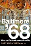 Baltimore '68: Riots and Rebirth in an American City
