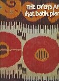 The Dyer's Art: Ikat, Batik, Plangi by