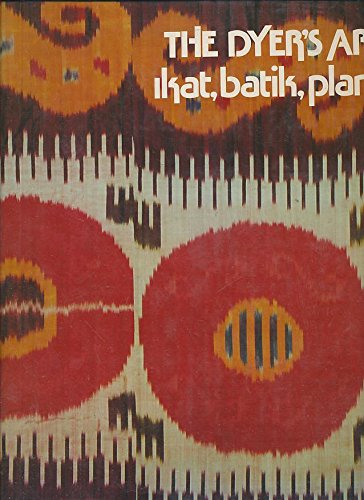 The Dyer's Art: Ikat, Batik, Plangi by Jack Lenor Larsen (Hardcover)