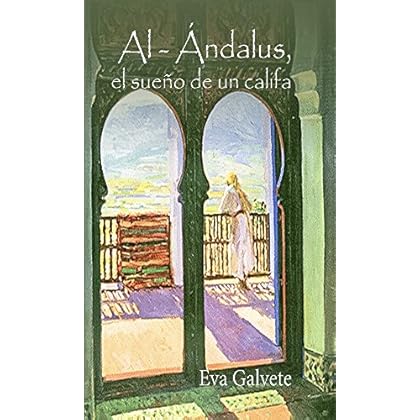 AL- ANDALUS, EL SUEÑO DE UN CALIFA AL- ANDALUS, EL SUEÑO DE UN CALIFA