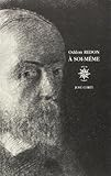A soi-même: Journal, 1867-1915 : notes sur la vie, l'art et les artistes by Odilon Redon