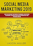 Social Media Marketing 2019: How to Leverage The Power of Facebook Advertising, Instagram, YouTube and SEO For Promoting Your Personal Brand