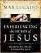 Experiencing the Heart of Jesus: Knowing His Heart, Feeling His Love by Max Lucado