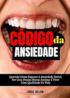 Livro Código Da Ansiedade: Aprenda Como Superar A Ansiedade Social, Ser Uma Pessoa Menos Ansiosa E Viver Com Qualidade De Vida