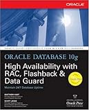 Oracle Database 10g High Availability with RAC, Flashback & Data Guard: With RAC, Flashback and Data Guard (Oracle Press)