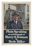 Plain Speaking : an Oral Biography of Harry S. Truman / Merle Miller