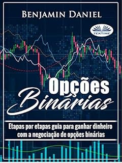 Livro Opções Binárias: Etapas por Etapas Guia Para Ganhar Dinheiro com a Negociação de Opções Binárias