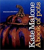 Kate Malone: A Book of Pots by 