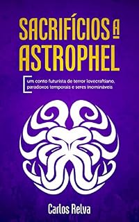 Livro Sacrifícios a Astrophel: Um conto futurista de terror lovecraftiano, paradoxos temporais e seres inomináveis