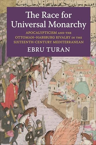 The Race for Universal Monarchy: Apocalypticism and the Ottoman