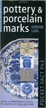 Miller's Pocket Fact File: Pottery & Porcelain Marks: Including a Comprehensive Guide to Artists, Makers, Factories and Forms, by Gordon Lang Miller's Pocket Fact File: Pottery & Porcelain Marks: Including a Comprehensive Guide to Artists, Makers, Factories and Forms, by Gordon Lang