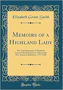 Memoirs of a Highland Lady The Autobiography of Elizabeth Grant of