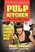 Pulp Kitchen: The Cookbook: How to Turn Juiced Pulp into Inspired Dishes by 