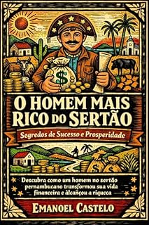 Livro O Homem mais Rico do Sertão - Segredos: Descubra como um homem no sertão pernambucano transformou sua vida financeira e alcançou a riqueza
