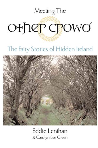 Meeting the Other Crowd: The Fairy Stories of Hidden Ireland by Eddie Lenihan, Carolyn Eve Green