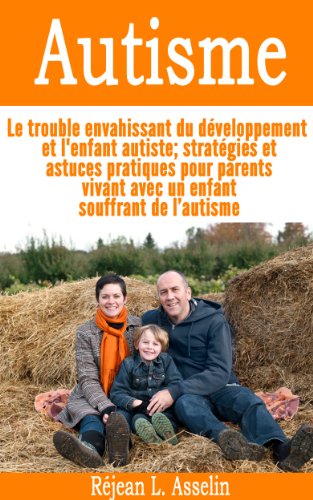 [E.b.o.o.k] Autisme - Le trouble envahissant du développement et l'enfant autiste; stratégies et astuces prati<br />[T.X.T]