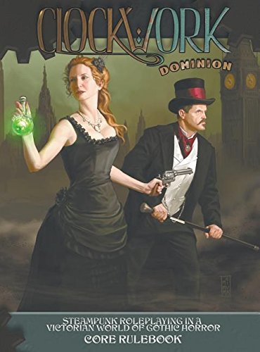 Clockwork: Dominion Core Rulebook: Steampunk Roleplaying in a Victorian World of Gothic Horror