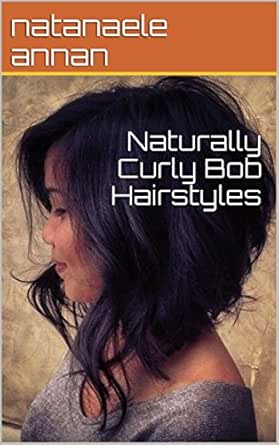 Naturally Curly Bob Hairstyles Kindle Edition By Natanaele Annan
