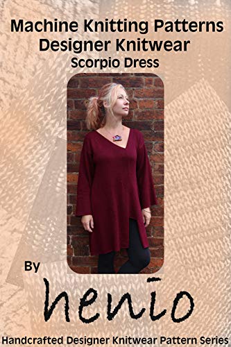 Machine Knitting Pattern: Designer Knitwear: Scorpio Dress (Henio Handcrafted Designer Knitwear Single Pattern Series Book 1)