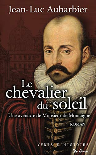 Le chevalier du Soleil: une aventure de monsieur de Montaigne