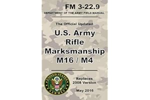 U.S. Army Rifle Marksmanship M16 / M4: Updated 2016 FM 3-22.9 (Not Obsolete 2008 Version) - 271 Pages – (Prepper Survival Arm