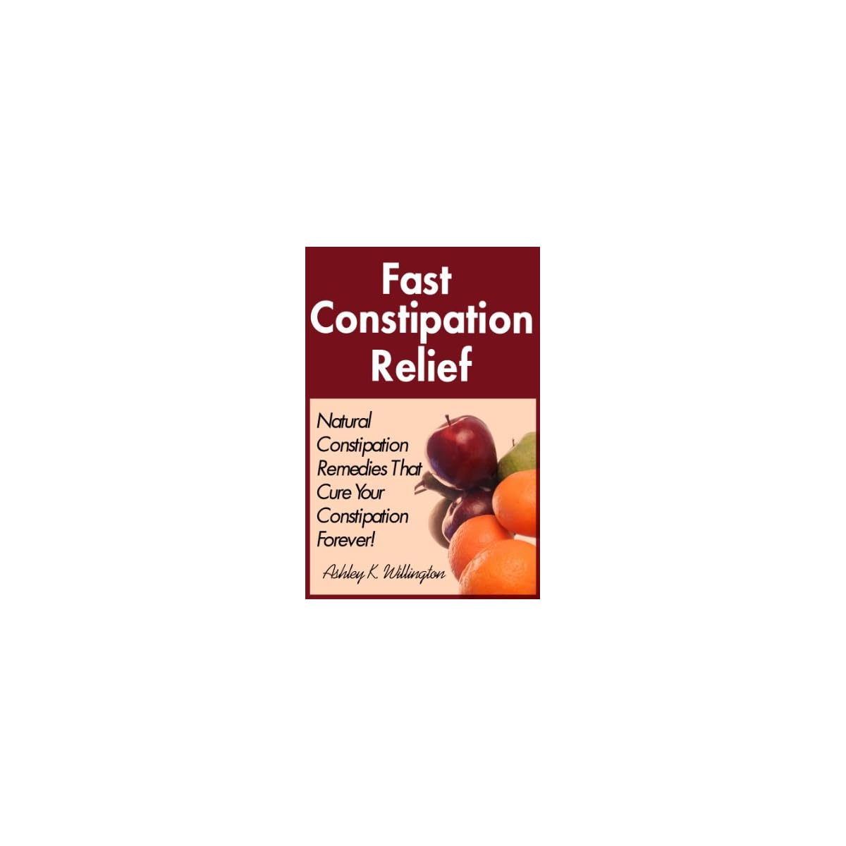 Fast Constipation Relief Natural Constipation Remedies