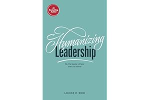 Humanizing Leadership: Be the leader others want to follow