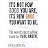 It's Not How Good You Are, It's How Good You Want to Be: The world's best-selling book by Paul Arden