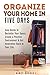 Organize Your Home in Five Days: Easy Hacks to Declutter Your Space, Create a Positive Environment & Get Inspiration Back to Your Life (UPDATED AND EXPANDED!) (DIY Hacks & Home Organization)