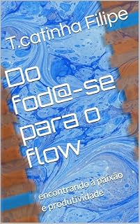 Livro Do fod@-se para o flow: encontrando a paixão e produtividade